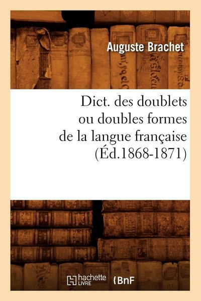 Produktbild: Dict. des doublets ou doubles formes de la langue fran&ccedil;aise (&Eacute;d.1868-1871)