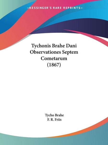 Kessinger Publishing, LLC Tychonis Brahe Dani Observationes Septem Cometarum (1867)