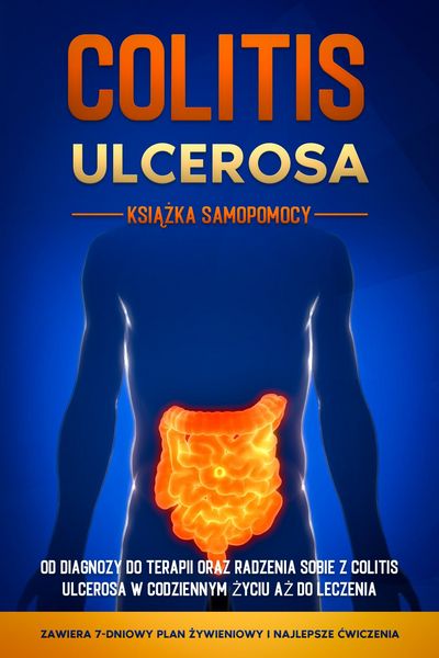 Produktbild: Colitis Ulcerosa - Ksiazka Samopomocy: Od Diagnozy do Terapii oraz Radzenia Sobie z Colitis Ulcerosa w Codziennym Zyciu az do Leczenia - Zawiera 7-Dni