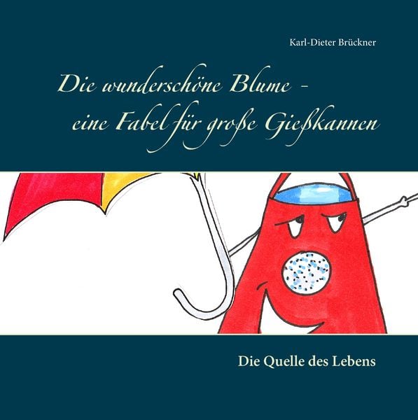 Produktbild: Die wundersch&ouml;ne Blume - eine Fabel f&uuml;r gro&szlig;e Gie&szlig;kannen