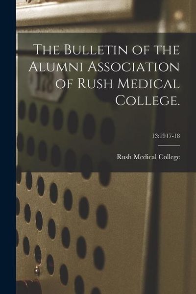 Produktbild: The Bulletin of the Alumni Association of Rush Medical College.; 13: 1917-18