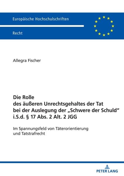 Produktbild: Die Rolle des &auml;u&szlig;eren Unrechtsgehaltes der Tat bei der Auslegung der &bdquo;Schwere der Schuld&ldquo; i.S.d. &sect; 17 Abs. 2 Alt. 2 JGG