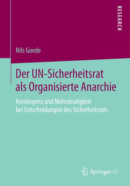 Der UN-Sicherheitsrat als Organisierte Anarchie, Taschenbuch von Nils Goede, Springer Fachmedien Wiesbaden GmbH, 9783658069001