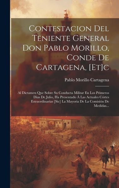 Produktbild: Contestacion Del Teniente General Don Pablo Morillo, Conde De Cartagena, [et]c: Al Dictamen Que Sobre Su Conducta Militar En Los Primeros Dias De Juli