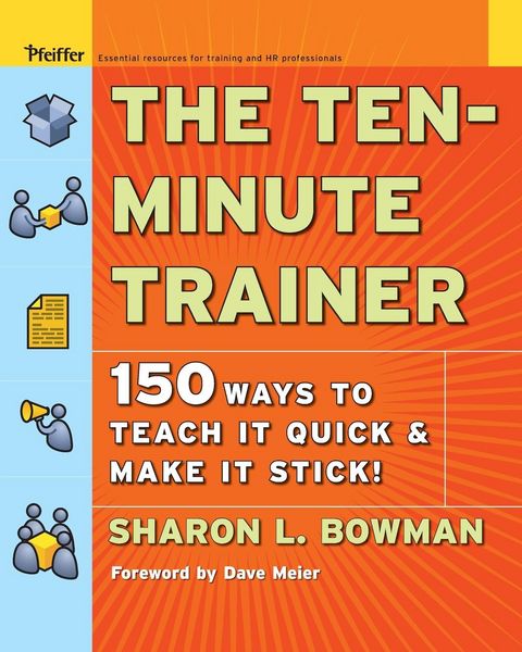 Produktbild: The Ten-Minute Trainer - 150 Ways to Teach It Quick and Make It Stick!