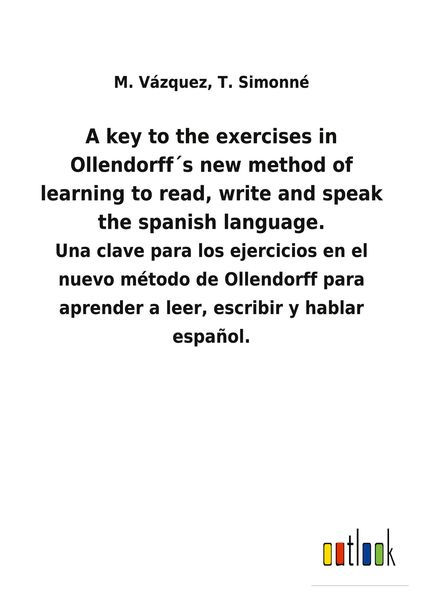 Produktbild: A key to the exercises in Ollendorff&acute;s new method of learning to read, write and speak the spanish language.