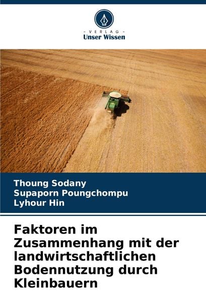 Faktoren im Zusammenhang mit der landwirtschaftlichen Bodennutzung durch Kleinbauern, Taschenbuch von Thoung Sodany , Supaporn Poungchompu , Lyhour