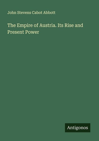 Produktbild: The Empire of Austria. Its Rise and Present Power