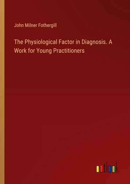 Produktbild: The Physiological Factor in Diagnosis. A Work for Young Practitioners