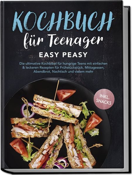 Kochbuch für Teenager: Easy Peasy - Die ultimative Kochbibel für hungrige Teens, Paperback von Lars Hofmann, Edition JT, 978-3-9891005-5-8