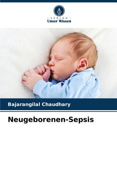 Neugeborenen-Sepsis, Taschenbuch von Bajarangilal Chaudhary, Verlag Unser Wissen, 9786208585525