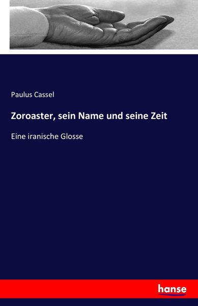 Zoroaster, sein Name und seine Zeit, Taschenbuch von Paulus Cassel, Hansebooks, 9783741141331