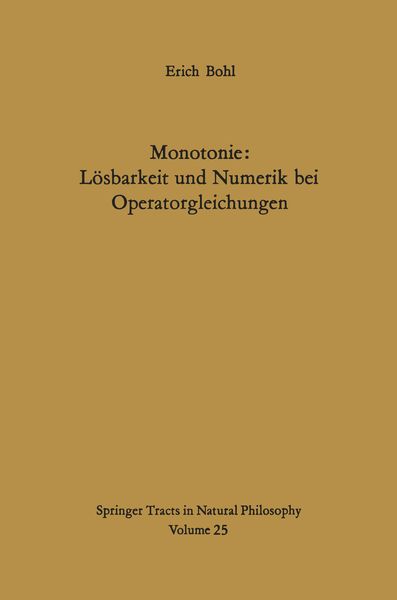Monotonie: Lösbarkeit und Numerik bei Operatorgleichungen, Taschenbuch von E. Bohl, Springer Berlin, 9783642656231