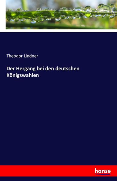 Der Hergang bei den deutschen Königswahlen, Taschenbuch von Theodor Lindner, Hansebooks, 9783744626422