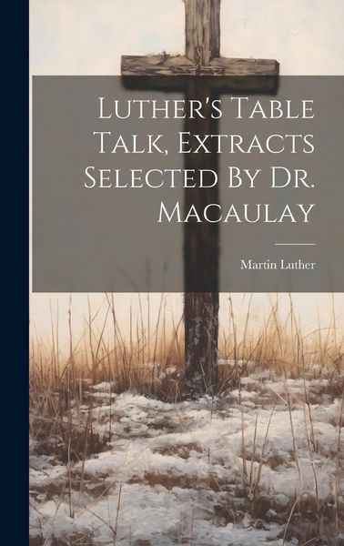 Produktbild: Luther's Table Talk, Extracts Selected By Dr. Macaulay