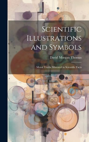 Produktbild: Scientific Illustrations and Symbols: Moral Truths Mirrored in Scientific Facts