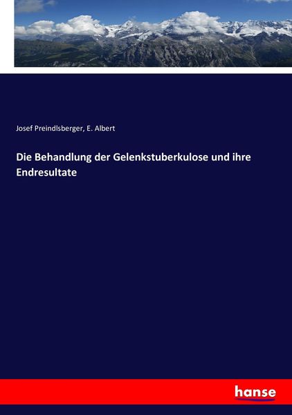 Die Behandlung der Gelenkstuberkulose und ihre Endresultate, Taschenbuch von Josef Preindlsberger , E. Albert, Hansebooks, 9783743455368