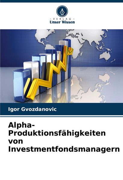 Alpha-Produktionsfähigkeiten von Investmentfondsmanagern, Taschenbuch von Igor Gvozdanovic, Verlag Unser Wissen, 9786208582357