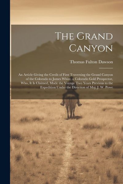 Produktbild: The Grand Canyon: An Article Giving the Credit of First Traversing the Grand Canyon of the Colorado to James White, a Colorado Gold Pros