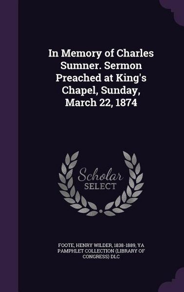 Produktbild: In Memory of Charles Sumner. Sermon Preached at King's Chapel, Sunday, March 22, 1874