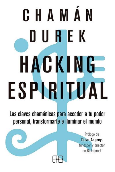 Produktbild: Hacking espiritual : las claves cham&aacute;nicas para acceder a tu poder personal, transformarte e iluminar el mundo