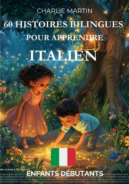 60 Histoires Bilingues pour Apprendre l'Italien : Enfants débutants, Taschenbuch von Charlie Martin, Epubli, 9783565294053