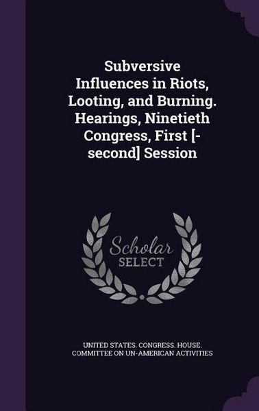 Produktbild: Subversive Influences in Riots, Looting, and Burning. Hearings, Ninetieth Congress, First [-second] Session