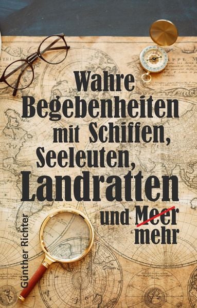 Produktbild: Wahre Begebenheiten bei Schiffen, Seeleuten, Landratten und Meer