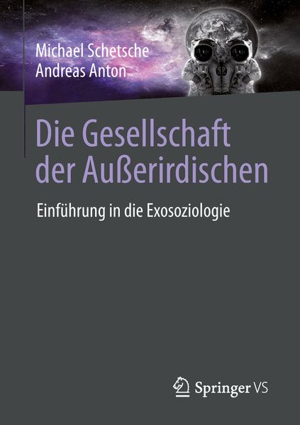 Die Gesellschaft der Außerirdischen, Taschenbuch von Michael Schetsche , Andreas Anton, Springer Fachmedien Wiesbaden GmbH, 9783658218645