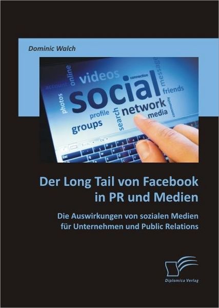 Produktbild: Der Long Tail von Facebook in PR und Medien: Die Auswirkungen von sozialen Medien f&uuml;r Unternehmen und Public Relations