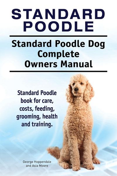Produktbild: Standard Poodle. Standard Poodle Dog Complete Owners Manual. Standard Poodle book for care, costs, feeding, grooming, health and training.