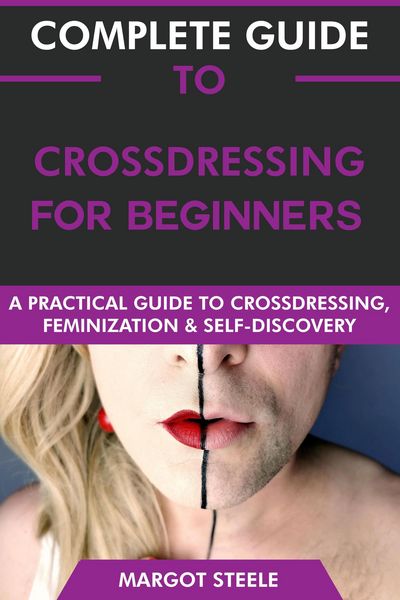 Produktbild: Complete Guide to Crossdressing for Beginners: A Practical Guide to Crossdressing, Feminization & Self-Discovery.
