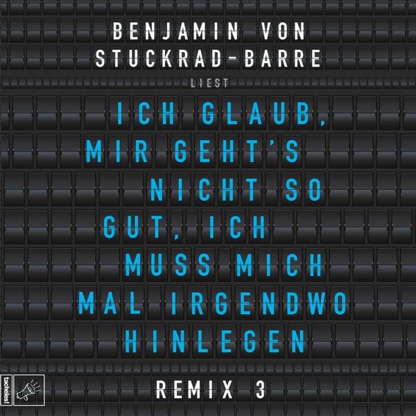 Ich glaub, mir geht's nicht so gut, ich muss mich mal irgendwo hinlegen - Benjamin von Stuckrad-Barre, Audio, 9783864844812