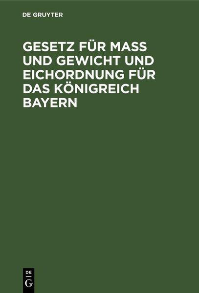 Produktbild: Gesetz f&uuml;r Ma&szlig; und Gewicht und Eichordnung f&uuml;r das K&ouml;nigreich Bayern