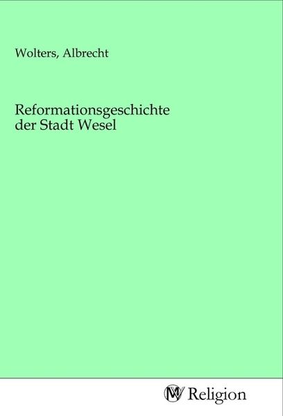 Produktbild: Reformationsgeschichte der Stadt Wesel