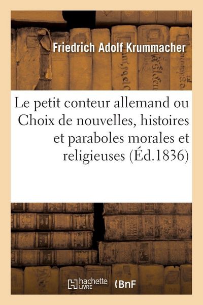 Produktbild: Le Petit Conteur Allemand Ou Choix de Nouvelles, Histoires Et Paraboles Morales Et Religieuses