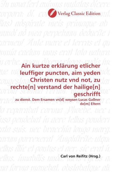 Produktbild: Ain kurtze erkl&auml;rung etlicher leuffiger puncten, aim yeden Christen nutz vnd not, zu rechte[n] verstand der hailige[n] geschrifft