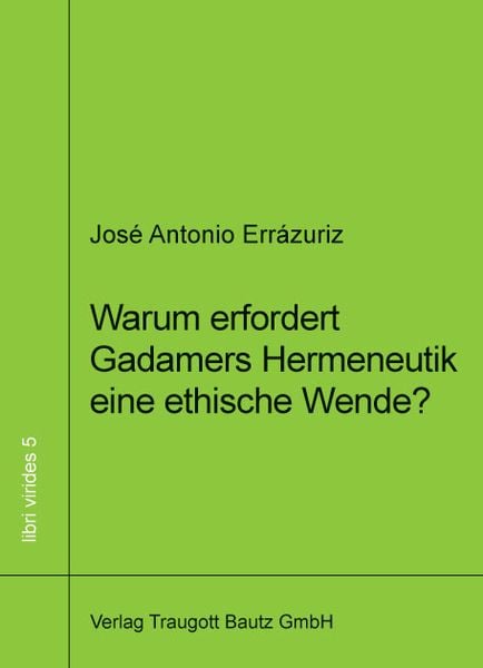 Produktbild: Warum erfordert Gadamers Hermeneutik eine ethische Wende?