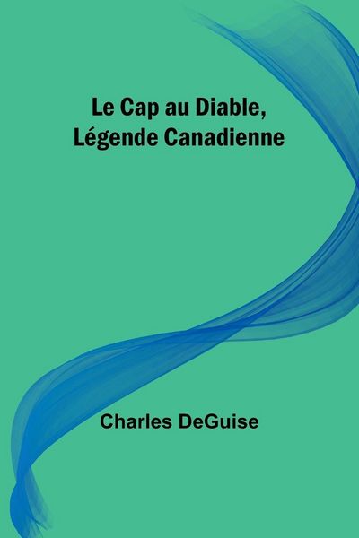 Produktbild: Le Cap au Diable, L&eacute;gende Canadienne