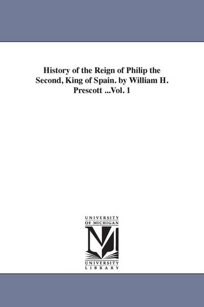 Produktbild: History of the Reign of Philip the Second, King of Spain. by William H. Prescott ...Vol. 1