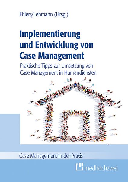 Implementierung und Entwicklung von Case Management, Taschenbuch von Corinna Ehlers,Denise Lehmann, Medhochzwei Verlag, 978-3-86216-463-9