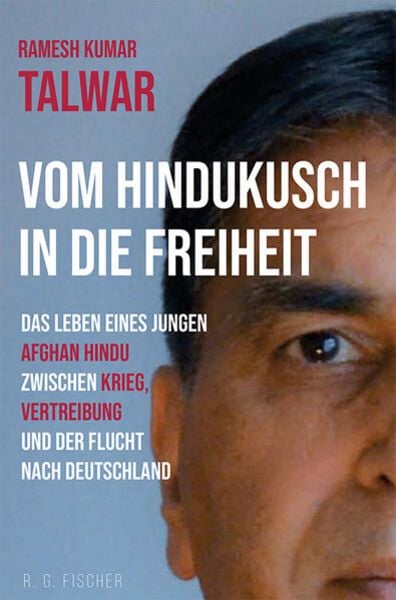 Vom Hindukusch in die Freiheit, Taschenbuch von Ramesh Kumar Talwar, Fischer, R. G., 978-3-8301-9467-5