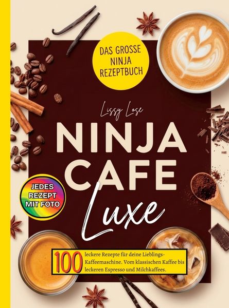 Ninja Cafe Luxe Rezeptbuch- 100 leckere Rezepte für deine Cafe Luxe., Taschenbuch von Lissy Lose, Bookmundo, 9789403902548