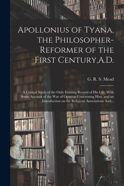 Produktbild: Apollonius of Tyana, the Philosopher-reformer of the First Century, A.D.; a Critical Study of the Only Existing Record of His Life, With Some Account