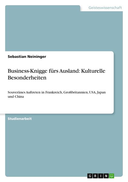 Business-Knigge fürs Ausland: Kulturelle Besonderheiten, Taschenbuch von Sebastian Neininger, GRIN, 9783640624935