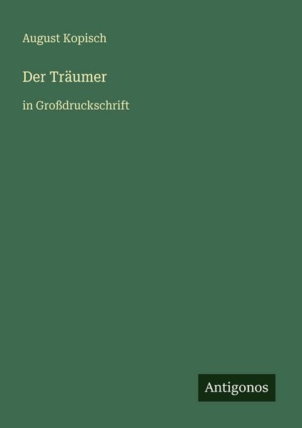 Der Träumer, Taschenbuch von August Kopisch, Antigonos Verlag, 9783566021931