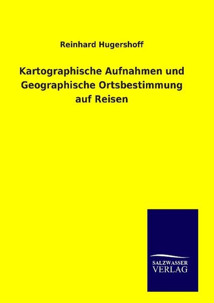 Kartographische Aufnahmen und Geographische Ortsbestimmung auf Reisen