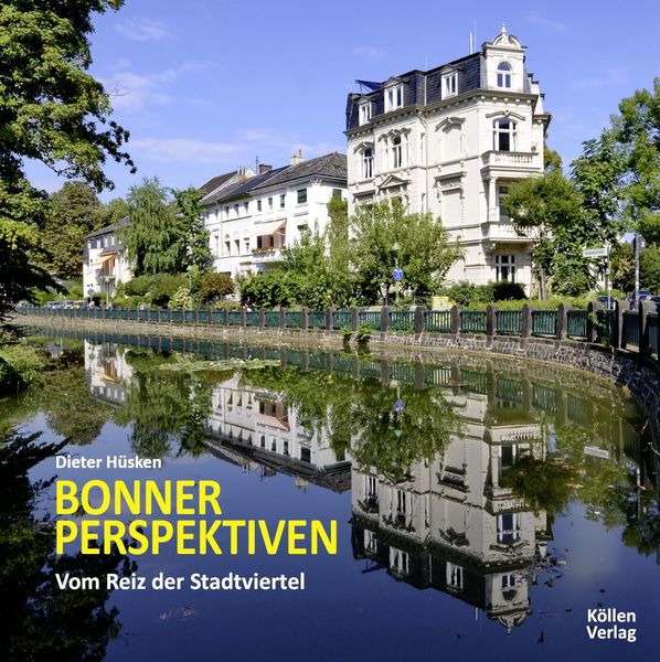 Bonner Perspektiven - Vom Reiz der Stadtviertel, Gebundene Ausgabe von Dieter Hüsken, Köllen, 978-3-88579-913-9