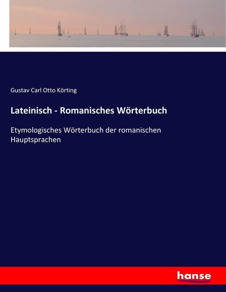 Lateinisch - Romanisches Wörterbuch, Taschenbuch von Gustav Carl Otto Körting, Hansebooks, 978-3-7434-4321-1