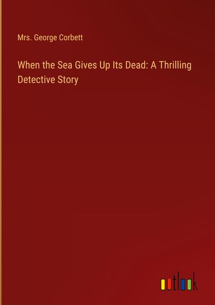Produktbild: When the Sea Gives Up Its Dead: A Thrilling Detective Story